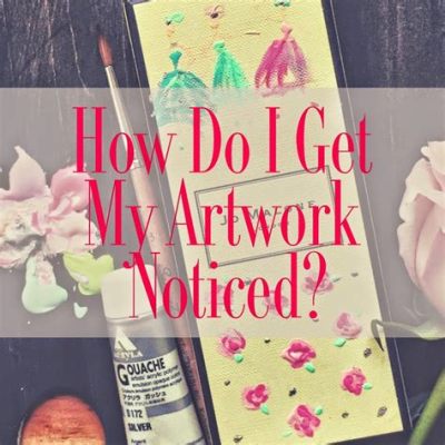 how to get my art noticed: exploring the various paths to recognition