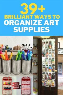 how to organize art supplies and why creativity flourishes in an organized environment